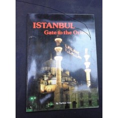 ISTANBUL, GATE TO THE ORIENT - TURHAN CAN (CARTE IN LIMBA ENGLEZA)