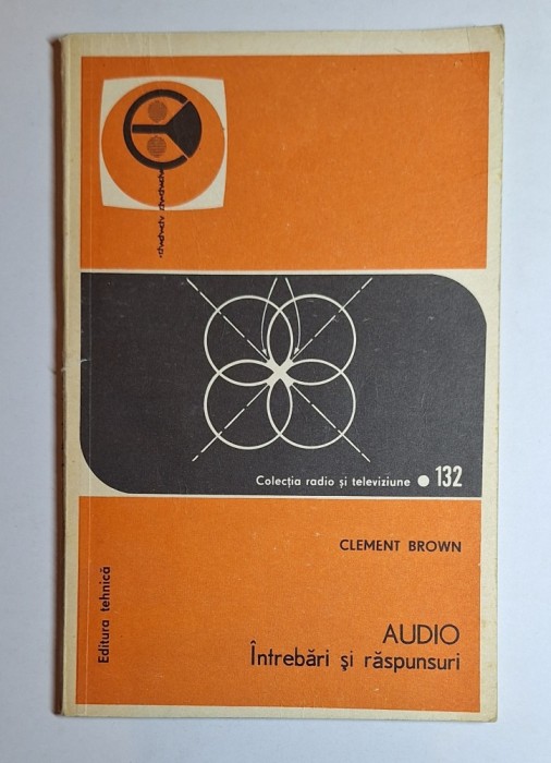 Audio. &Icirc;ntrebări și răspunsuri &ndash; Aut. Clement Brown, Trad. D. Suciu &amp; M. S&acirc;mpăleanu, Ed. Tehnică, 1976