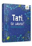 Cumpara ieftin Tati te iubesc!