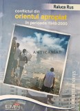 Cumpara ieftin Conflictul din orientul apropiat in perioada 1948-2000 - 2006 - Raluca Rus (X126)