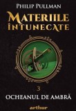 Ocheanul de ambră. Materiile &icirc;ntunecate (Vol. 3) - HC - Hardcover - Philip Pullman - Arthur