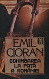 Schimbarea la fata a Romaniei - Emil Cioran (B67)