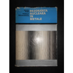 Iuliu Pop, Vasile Niculescu - Rezonanta nucleara in metale (1973, ed. cartonata)