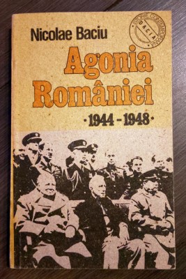 Nicolae Baciu - Agonia Rom&amp;acirc;niei - 1944-1948 foto
