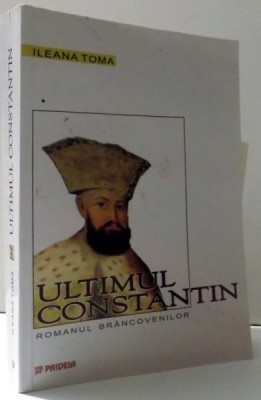 ULTIMUL CONSTANTIN - ROMANUL BRANCOVENILOR de ILEANA TOMA , 2003 foto