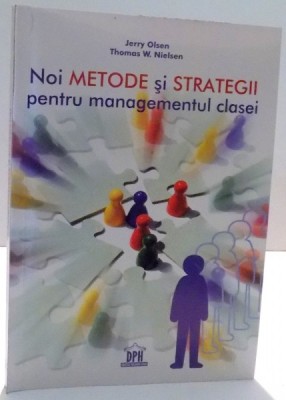 NOI METODE SI STRATEGII PENTRU MANAGEMENTUL CLASEI de JERRY OLSEN, THOMAS W. NIELSEN , 2009 foto