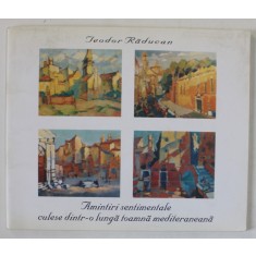 TEODOR RADUCAN , AMINTIRI SENTIMENTALE CULESE DINTR- O LUNGA TOAMNA MEDITERANEANA , 2011 , ILUSTRATA DE AUTOR