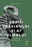 Copiii Frasinului si ai Ulmului - Neil Price - Lebada Neagra