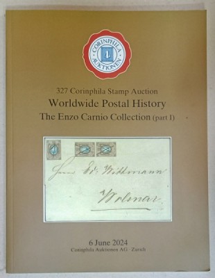 327 CORINPHILA STAMP AUCTION , WORLDWIDE POSTAL HISTORY , THE ENZO CARNIO COLLECTION , PART I , CATALOG DE LICITATIE FILATELICA , 2024 foto