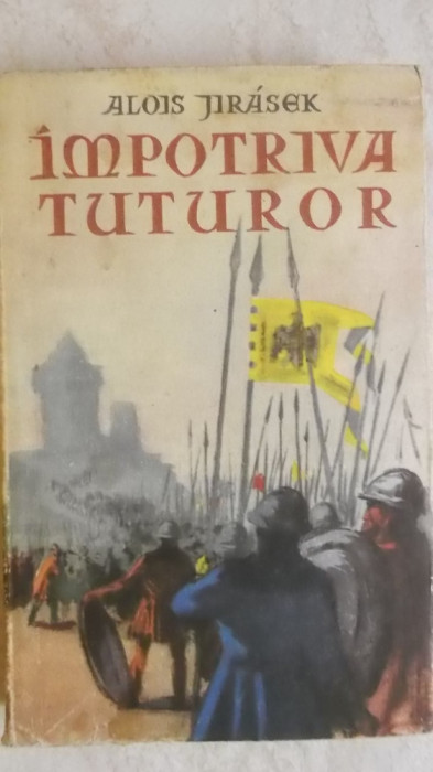 Alois Jirasek - Impotriva tuturor, o pagina din epopeea ceha, 1957