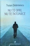 Traian Dobrinescu - Nu te opri, nu te intoarce