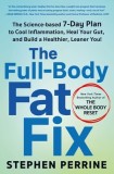 The Full-Body Fat Fix: The Science-Based 7-Day Plan to Cool Inflammation, Heal Your Gut, and Build a Healthier, Leaner You