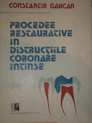 PROCEDEE RESTAURATIVE IN DISTRUCTIILE CORONARE INTINSE- CONSTANTIN GAUCAN foto