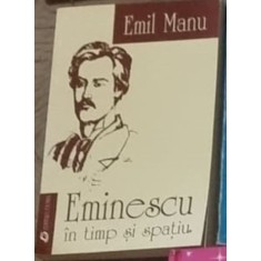 Emil Manu - Eminescu in Timp si Spatiu