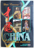 CHINA - CALEA PRIN MILENII - ESEU DESPRE IDENTITATEA CULTURII CHINEZE de DAN CRUCERU , 2001