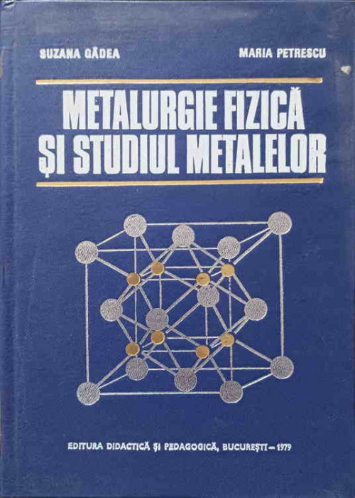 METALURGIE FIZICA SI STUDIUL METALELOR PARTEA I-S. GADEA, M. PETRESCU