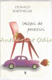 Saizeci de povestiri - Donald Barthelme, Editura Univers, Bucuresti, 415 pagini, ISBN 978-99931-13-61-4