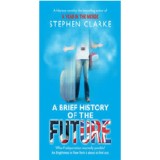 A Brief History of the Future - Stephen Clarke