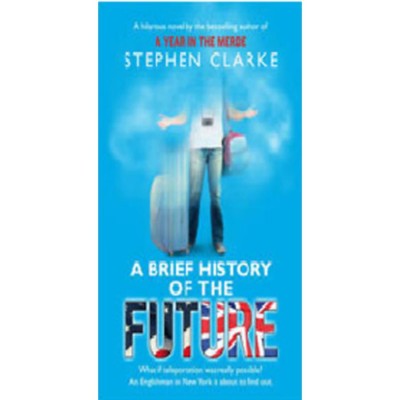 A Brief History of the Future - Stephen Clarke foto