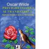 Privighetoarea si trandafirul. Printul fericit si alte povestiri - Oscar Wilde
