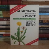 MARIA TREBEN - ALIMENTATIA SANATOASA CU PLANTE , 1995 *