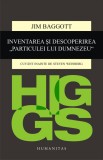 Higgs. Inventarea si descoperirea &bdquo;Particulei lui Dumnezeu&ldquo; - Editura Humanitas