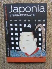 Japonia. Eterna Fascinatie - Nelly Delay, Editura Univers, Colectia Cotidianul Enciclopedica, Carte Istorie, Cultura Japoneza foto