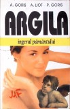 ARGILA INGERUL PAMANTULUI-A. GORIS, A. LIOT, P. GORIS-347660