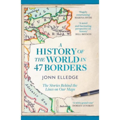 A History of the World in 47 Borders - The Stories Behind the Lines on Our Maps - Jonn Elledge foto