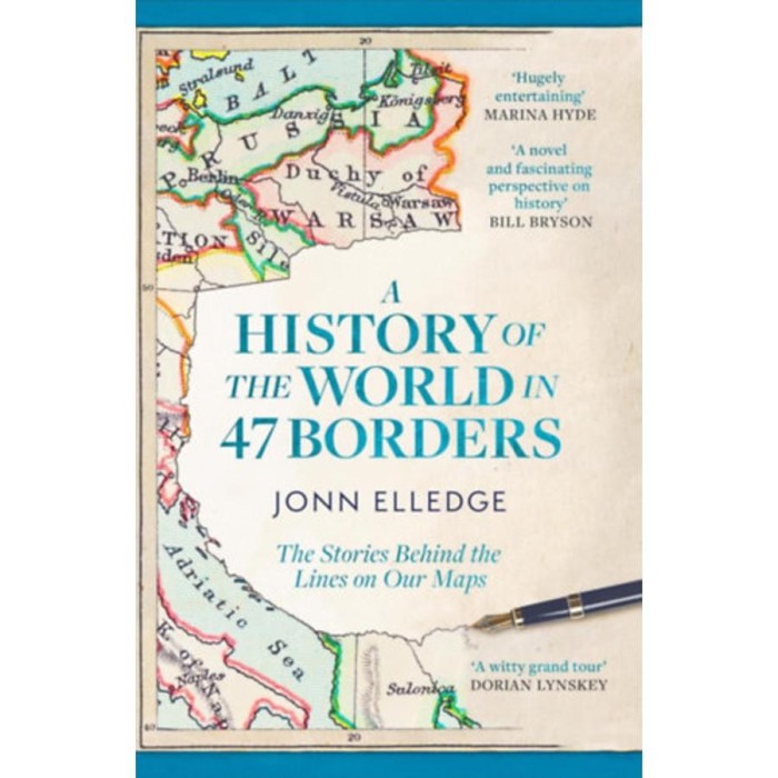 A History of the World in 47 Borders - The Stories Behind the Lines on Our Maps - Jonn Elledge