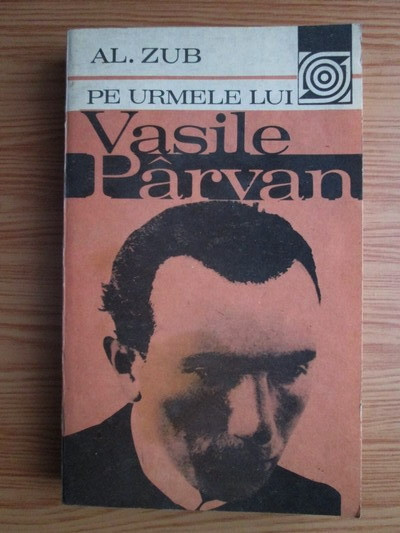 Al. Zub - Pe urmele lui Vasile Parvan