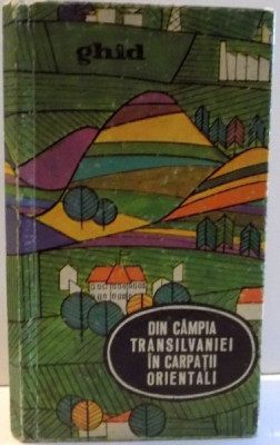 DIN CAMPIA TRANSILVANIEI IN CARPATII ORIENTALI , GHID , 1968 foto