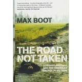 Cumpara ieftin The Road Not Taken: Biografie Edward Lansdale Max Boot, Poveste Americana, Istorie Vietnam Filipine, Diplomatia "Hearts and Minds"