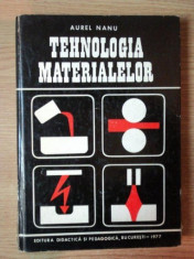 TEHNOLOGIA MATERIALELOR , EDITIA A II-A de AUREL NANU , 1977 foto