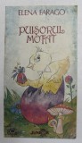 PUISORUL MOTAT de ELENA FARAGO , ilustratii de DANA SCHOBEL - ROMAN , 1993