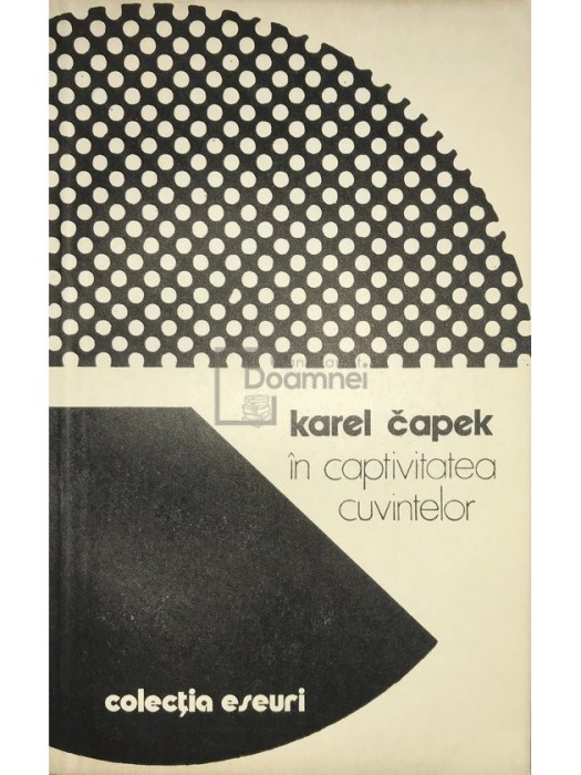 Karel Capek - In captivitatea cuvintelor (Editia: 1982)