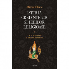 Istoria credintelor si ideilor religioase. Volumul III - Mircea Eliade