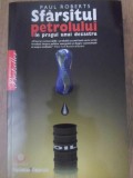 Sfarșitul Petrolului - Paul Roberts, Litera International, 2008, Istorie, 464 pagini