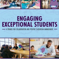 Engaging Exceptional Students: A Primer for Collaboration and Positive Classroom Management