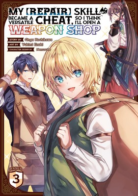 My [Repair] Skill Became a Versatile Cheat, So I Think I&#039;ll Open a Weapon Shop (Manga) Vol. 3