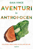 Aventuri &icirc;n Antropocen - Gaia Vince, ART