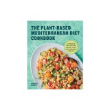 The Plant-Based Mediterranean Diet Cookbook: 75 Recipes for Lasting Weight Loss and Lifelong Health