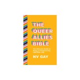 The Queer Allies Bible: The Ultimate Guide to Being an Empowering Lgbtqia+ Ally
