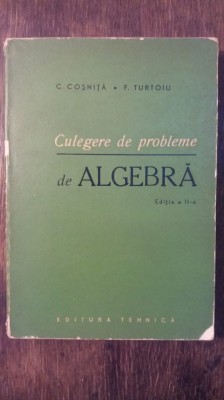 CULEGERE DE PROBLEME DE ALGEBRA- C. COSNITA, F. TURTOIU foto