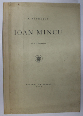 IOAN MINCU (CU 65 DE ILUSTRATII) de N. PETRASCU , 1928 * COTOR REFACUT foto