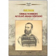Ormai Norbert, az első aradi vértanú - Süli Attila