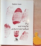 Pe urmele adevarului Sabin Ivan cu autograf