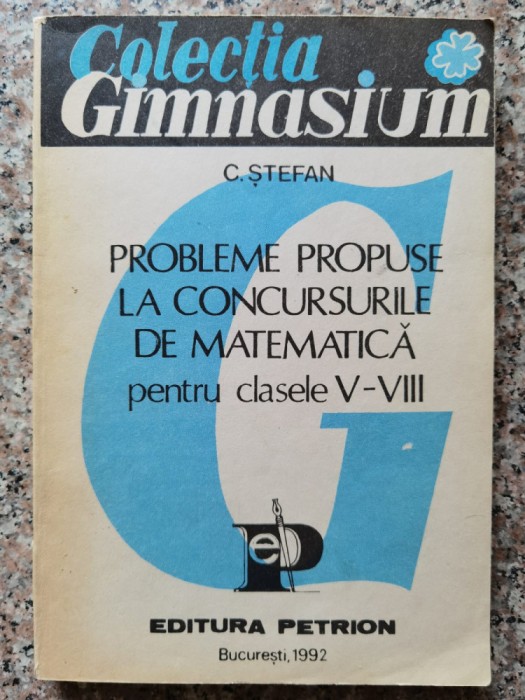 Probleme Propuse La Concursurile De Matematica Pentru Clasele - C. Stefan , C232