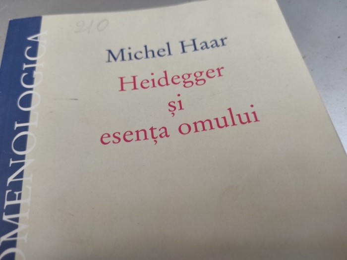 HEIDEGGER ȘI ESENȚA OMULUI - MICHEL HAAR, HUMANITAS 2003, 291 PAG