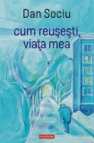 Cum reusesti viata mea - Polirom